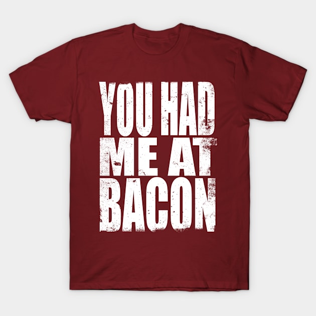 You had me at Bacon T-Shirt by stateements